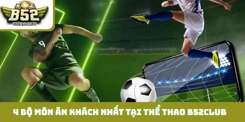 Xếp hạng 4 bộ môn ăn khách nhất tại thể thao B52CLUB