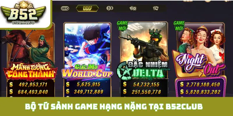 Bộ Tứ Sảnh Game Hạng Nặng Tại B52CLUB