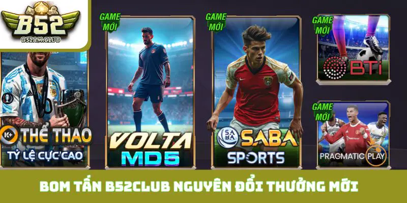 Bom Tấn B52CLUB Kích Hoạt Kỷ Nguyên Đổi Thưởng Mới