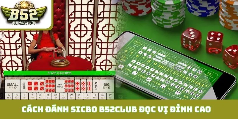 Cách đánh sicbo B52CLUB cùng nghệ thuật đọc vị đỉnh cao