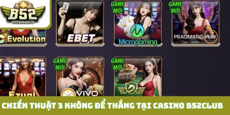 Áp dụng chiến thuật 3 không để thắng lớn tại casino B52CLUB