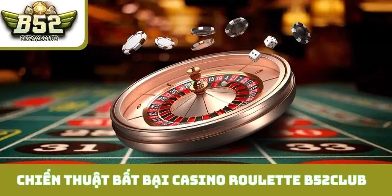 Chiến thuật giúp bạn bất bại tại Casino Roulette B52CLUB