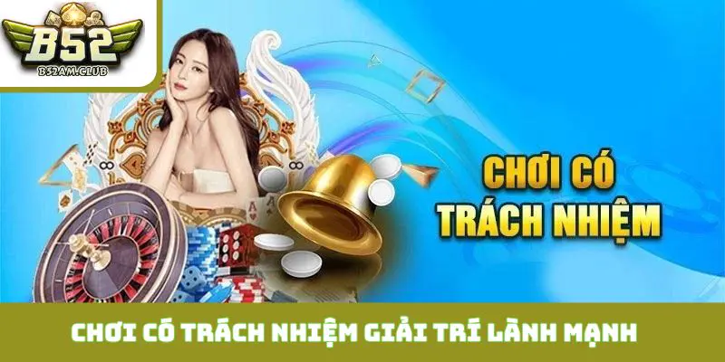 Chơi có trách nhiệm và tầm quan trọng của giải trí lành mạnh
