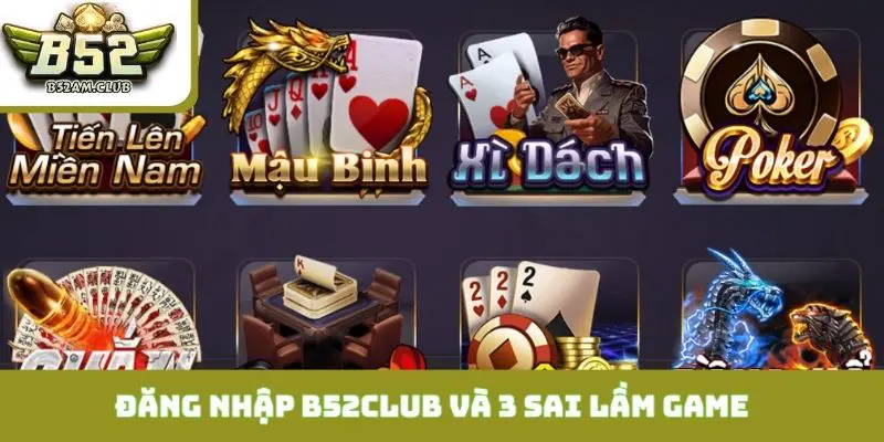 Đăng nhập B52CLUB và 3 sai lầm game thủ hay mắc phải