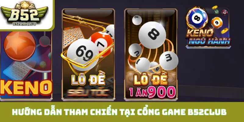 Hướng Dẫn Tham Chiến Tại Cổng Game B52club Nhanh Gọn
