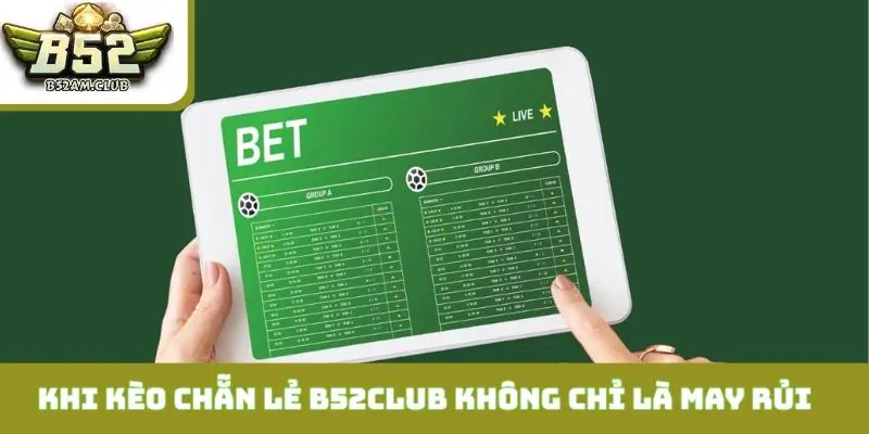 Khi kèo chẵn lẻ B52CLUB không chỉ là may rủi