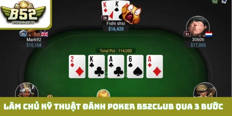 Làm chủ kỹ thuật đánh Poker B52CLUB qua 3 bước