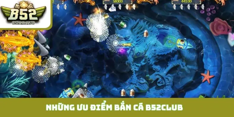 Những ưu điểm khiến bắn cá B52CLUB trở nên vượt trội