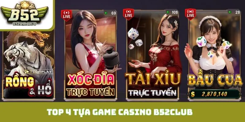 Top 4 tựa game casino B52CLUB ăn khách nhất 2025